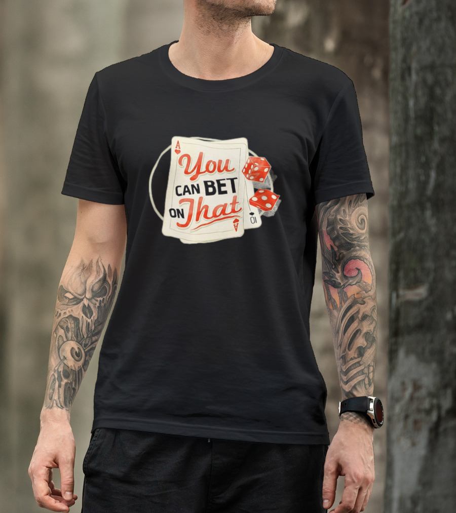 You Can Bet On That Playing Cards Dice Ace T-Shirt