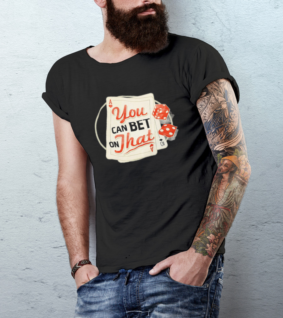 You Can Bet On That Playing Cards Dice Ace T-Shirt