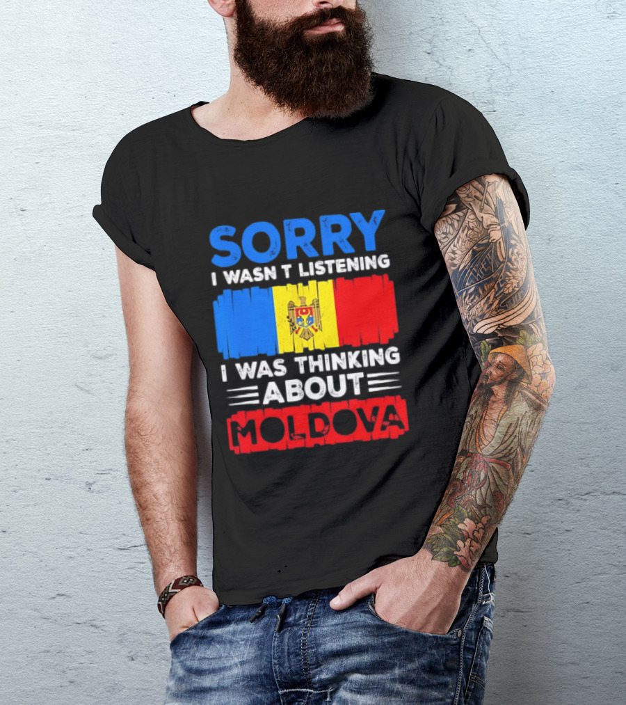 Sorry I Wasn't Listening Moldova Flag T-Shirt
