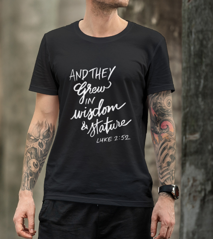 2819 Store Feed My Lambs Crew And They Grew In Wisdom & Stature Luke 2:52 T-Shirt