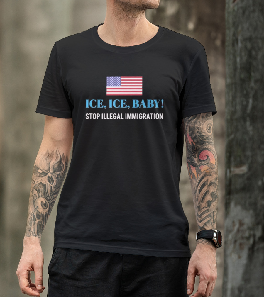 ICE ICE BABY Stop Illegal Immigration USA Flag T-Shirt