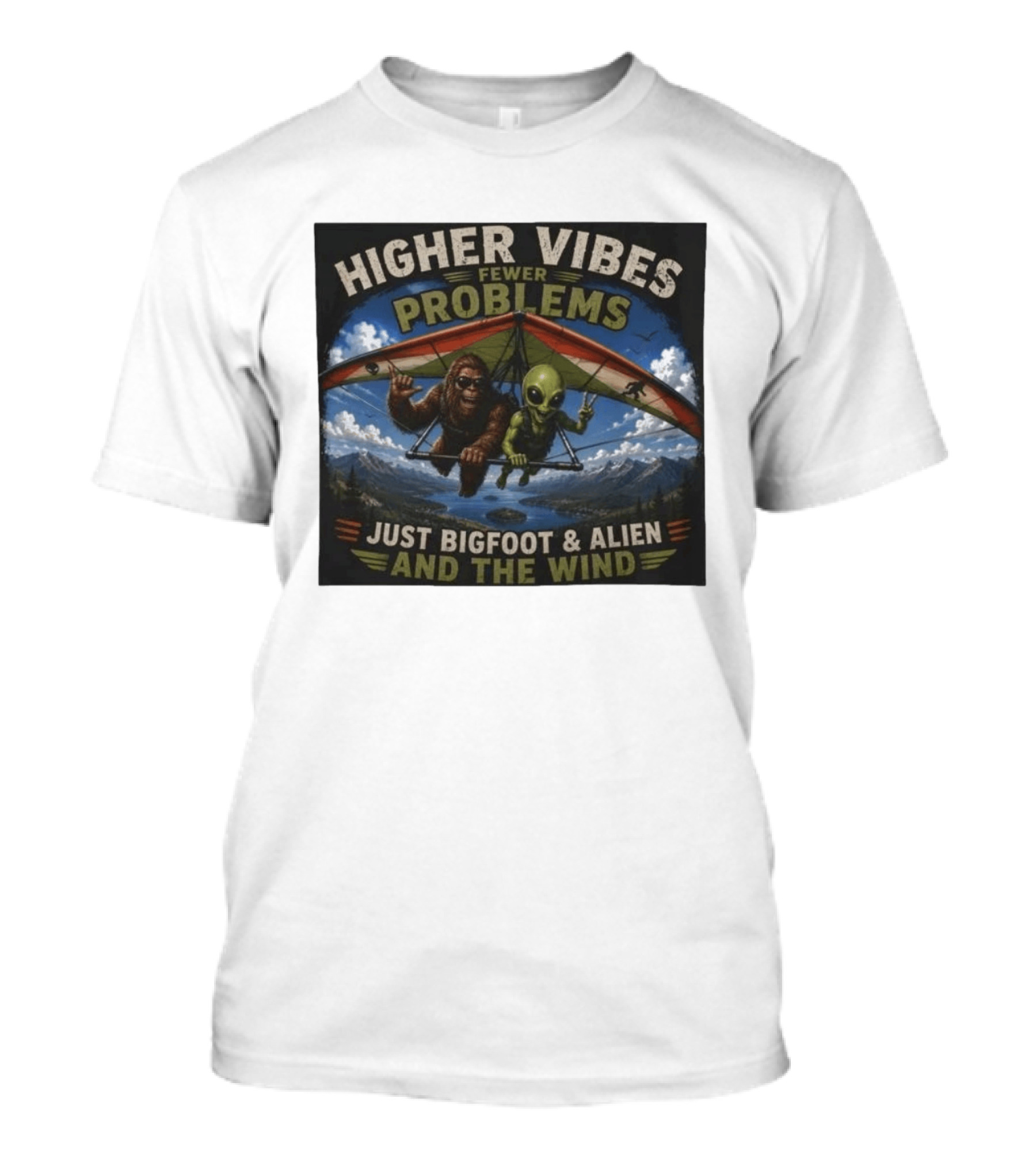 Higher Vibes Fewer Problems Just Bigfoot And Alien And The Wind Hang Gliding Adventure T-Shirt