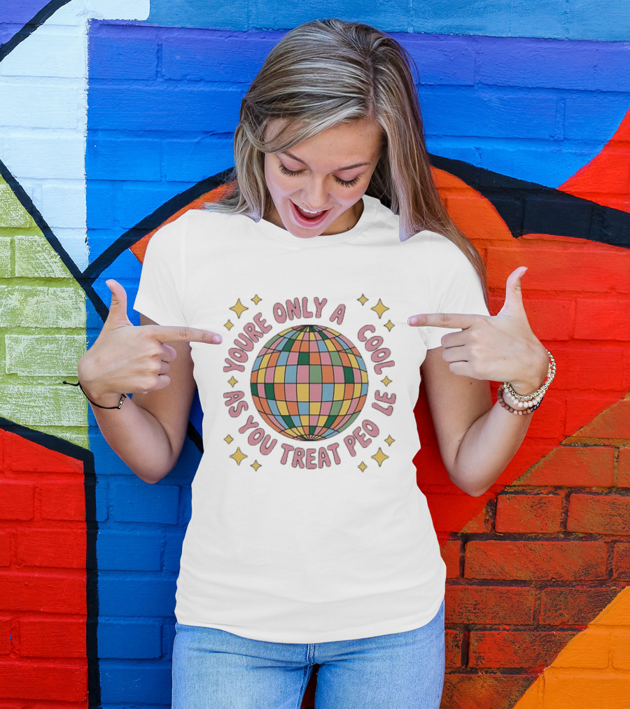 You're Only Cool As You Treat People Disco Ball T-Shirt