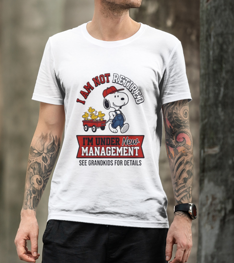 Snoopy Peanuts I Am Not Retired I'm Under New Management See Grandkids For Details T-Shirt