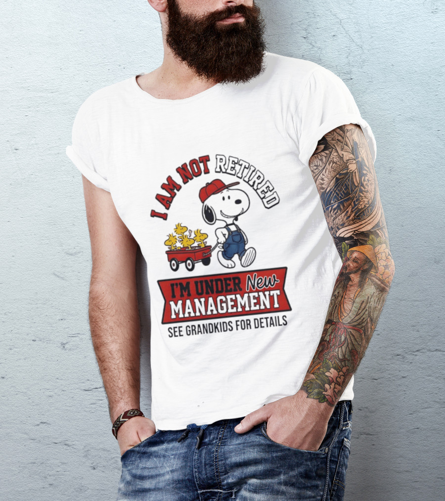 Snoopy Peanuts I Am Not Retired I'm Under New Management See Grandkids For Details T-Shirt