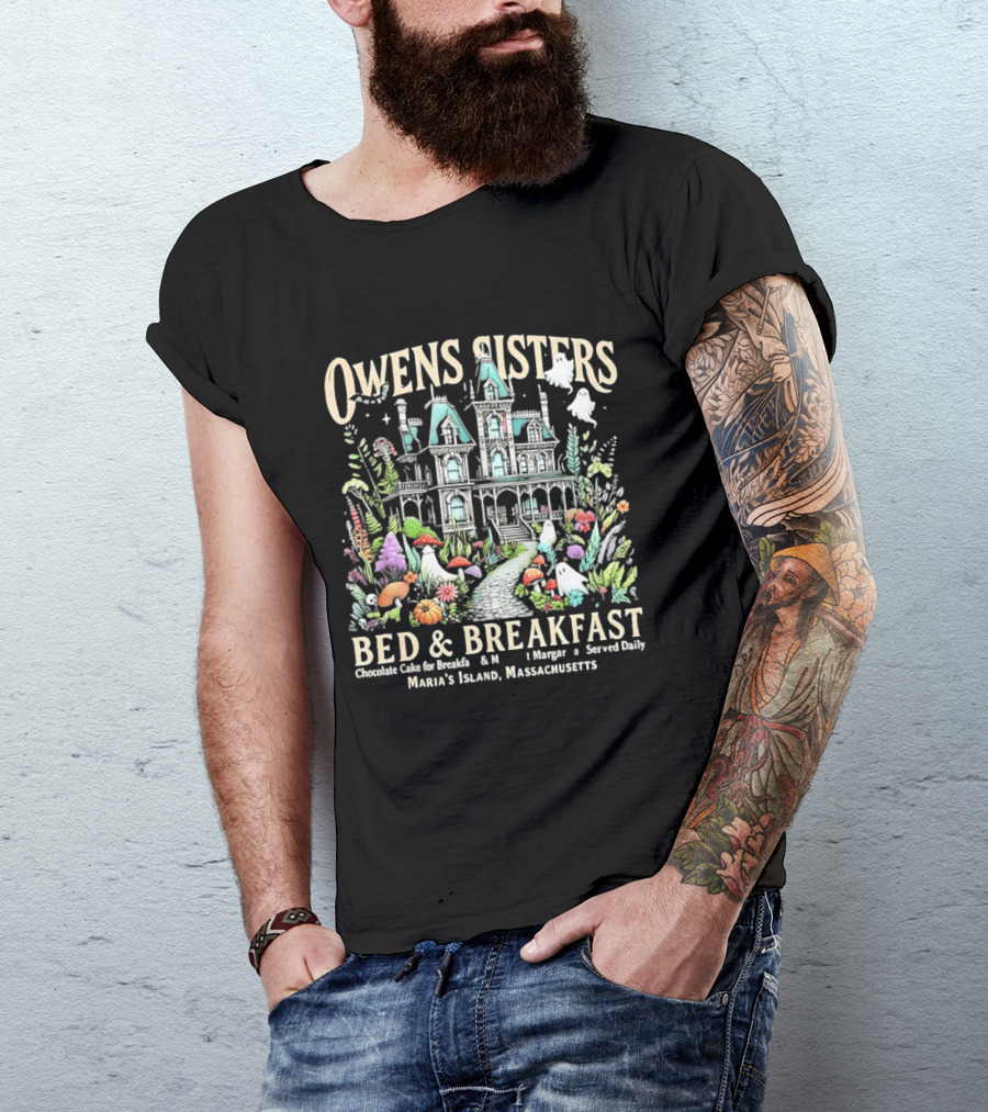 Owens Sisters Bed And Breakfast Chocolate Cake Margarita Served Daily Maria's Island Massachusetts Haunted House Garden Ghosts T-Shirt