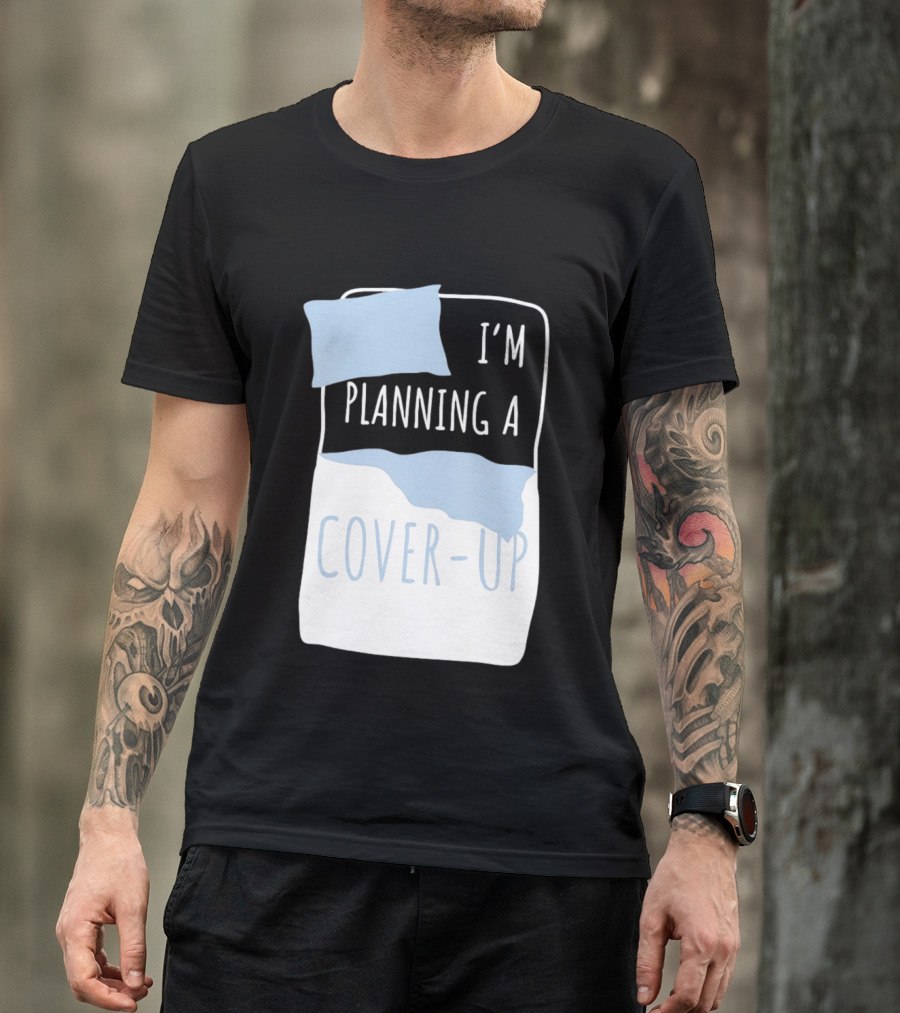 I'm Planning A Cover Up Bed Pillow Blanket T-Shirt