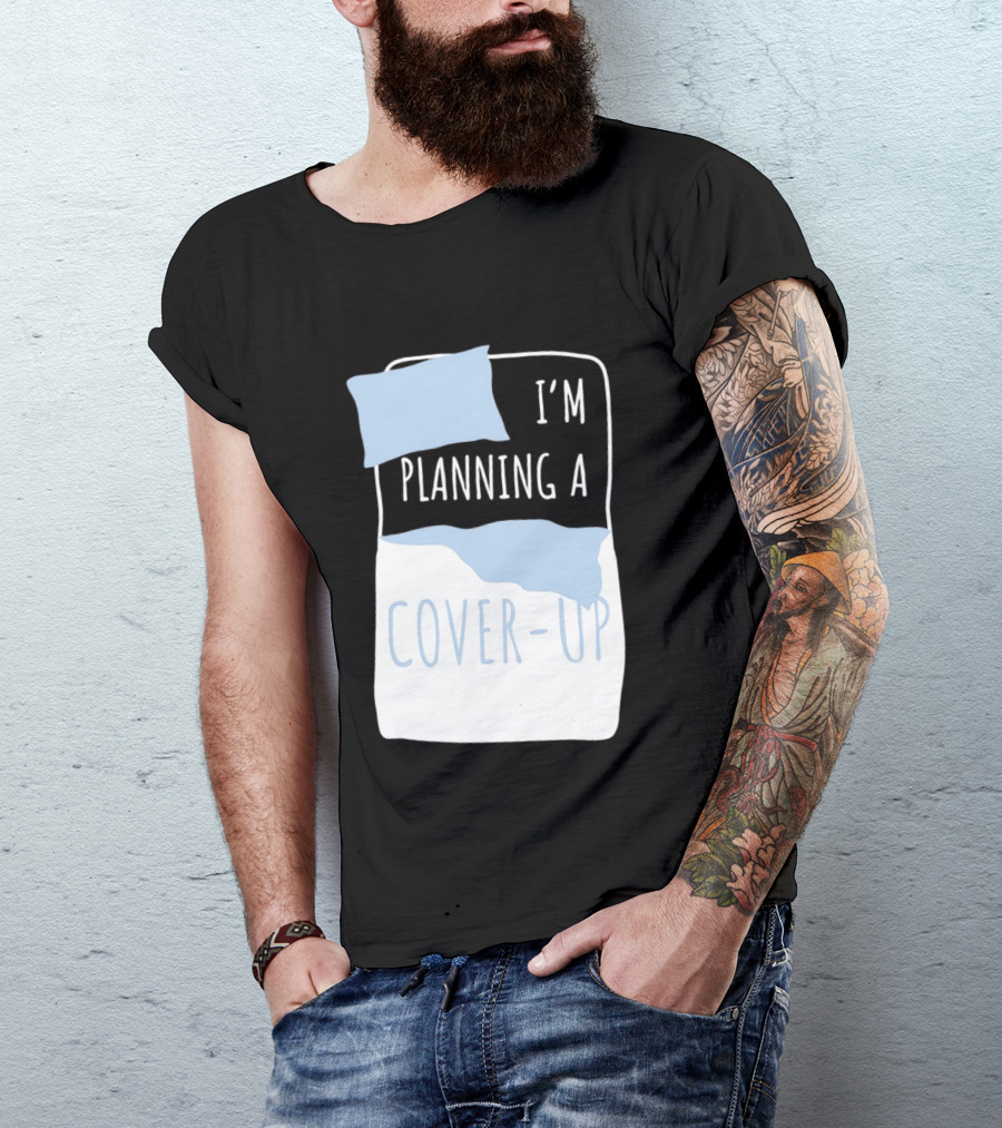 I'm Planning A Cover Up Bed Pillow Blanket T-Shirt