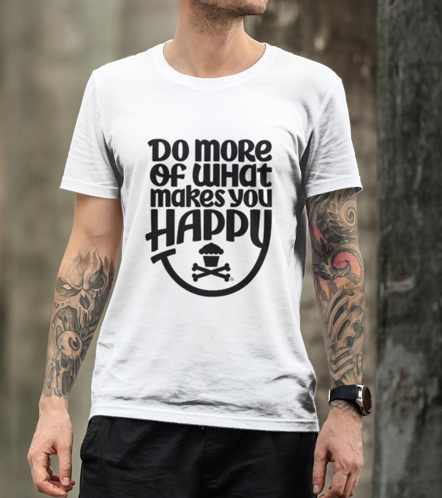 Do More Of What Makes You Happy Cupcake Skull Crossbones T-Shirt