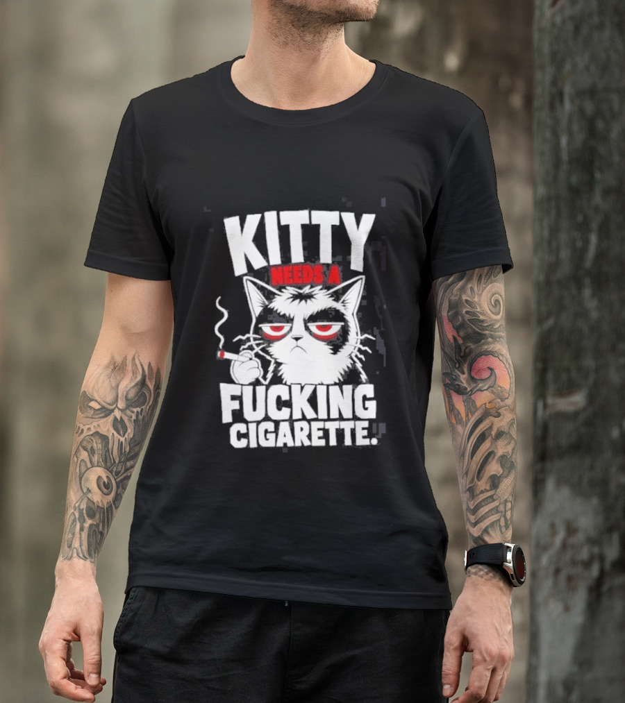 Kitty Needs A Fucking Cigarette Smoking Cat T-Shirt