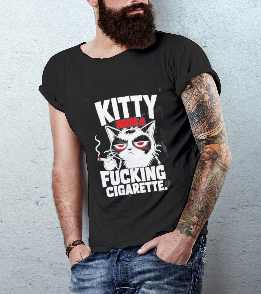 Kitty Needs A Fucking Cigarette Smoking Cat T-Shirt