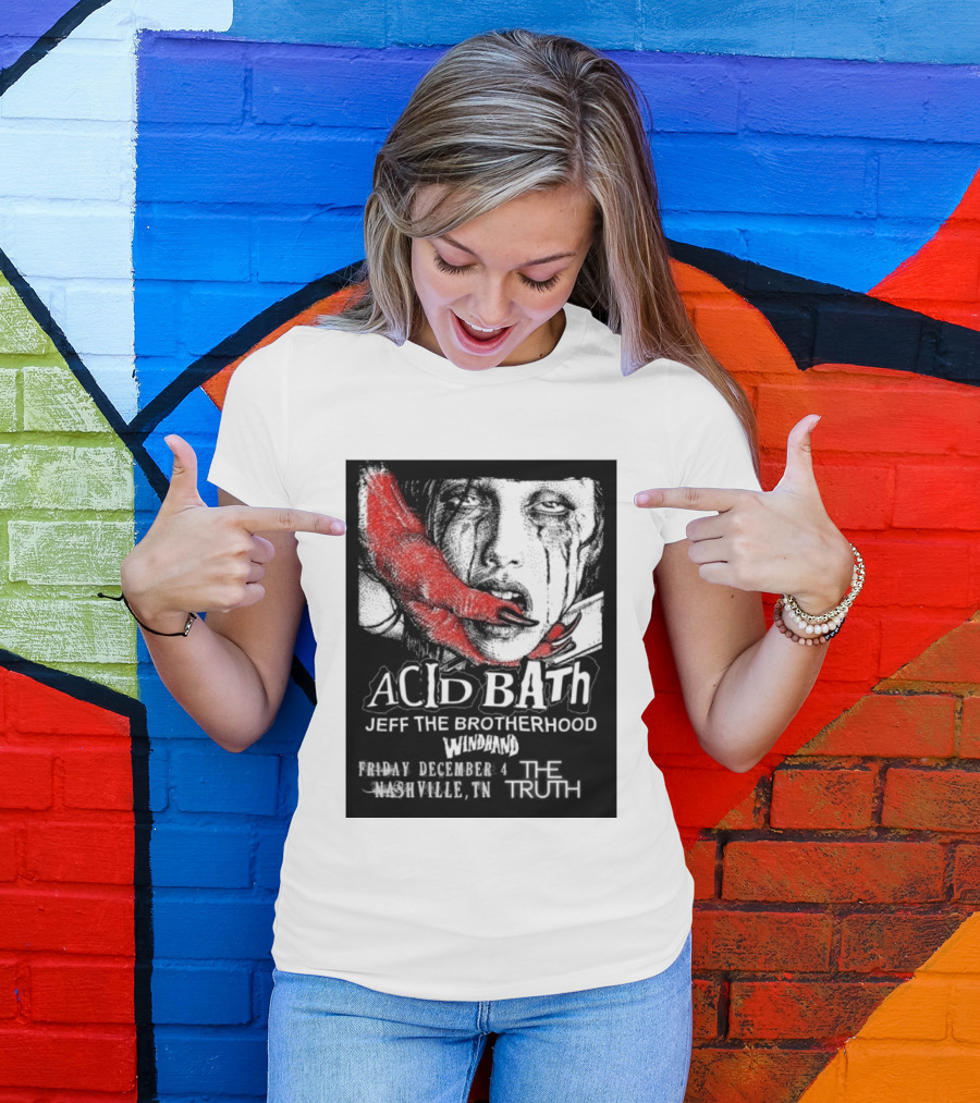 Acid Bath Jeff The Brotherhood Windhand Nashville The Truth December 4 T-Shirt