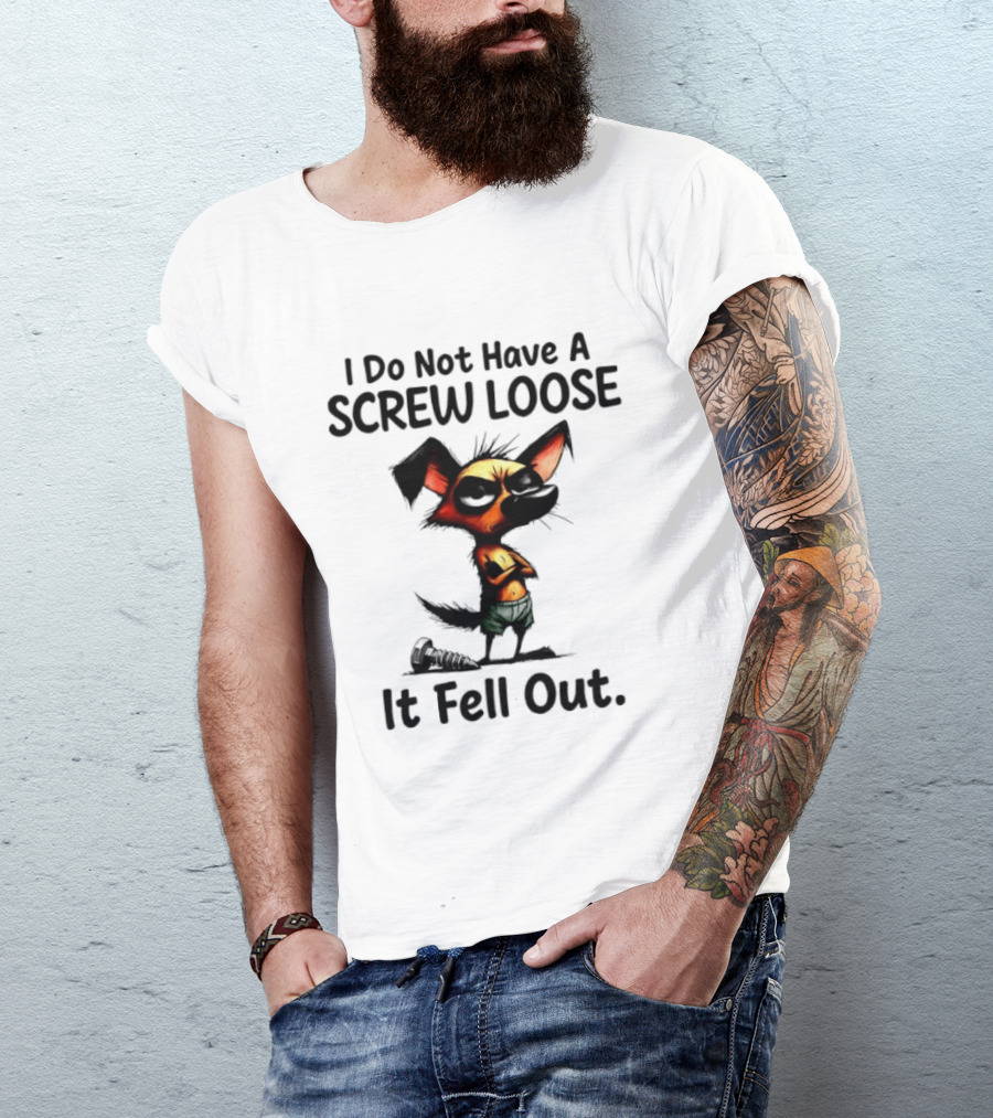 I Do Not Have A Screw Loose It Fell Out Dog T-Shirt
