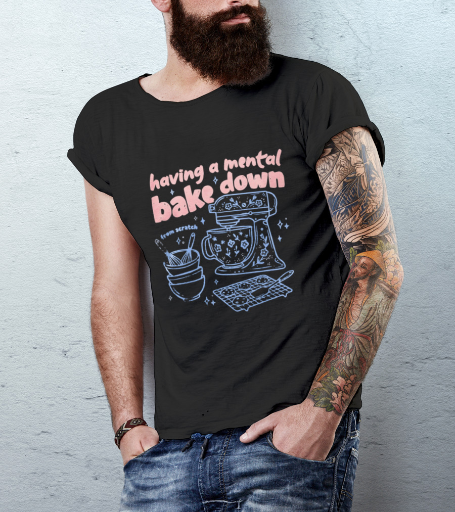 Having A Mental Bake Down From Scratch Mixer Baking Fun T-Shirt