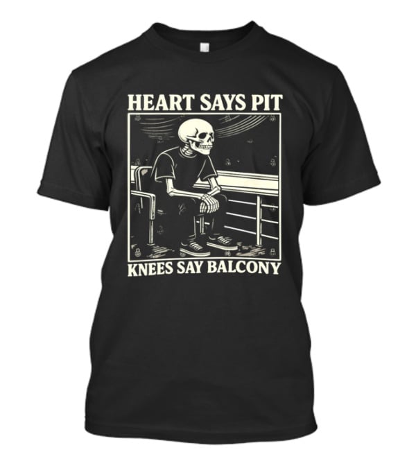 Heart Says Pit Knees Say Balcony Skeleton With Balcony Scene T-Shirt