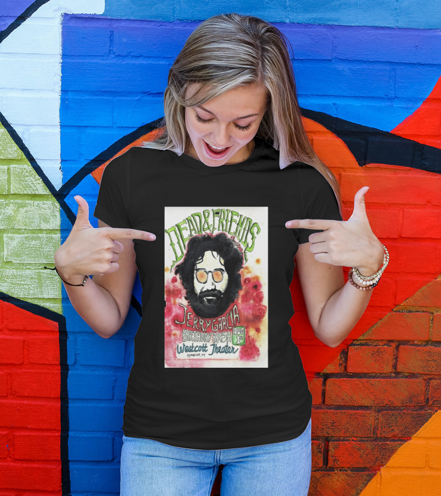 Dead & Friends Jerry Garcia Birthday Bash August 1st Westcott Theater Syracuse NY T-Shirt