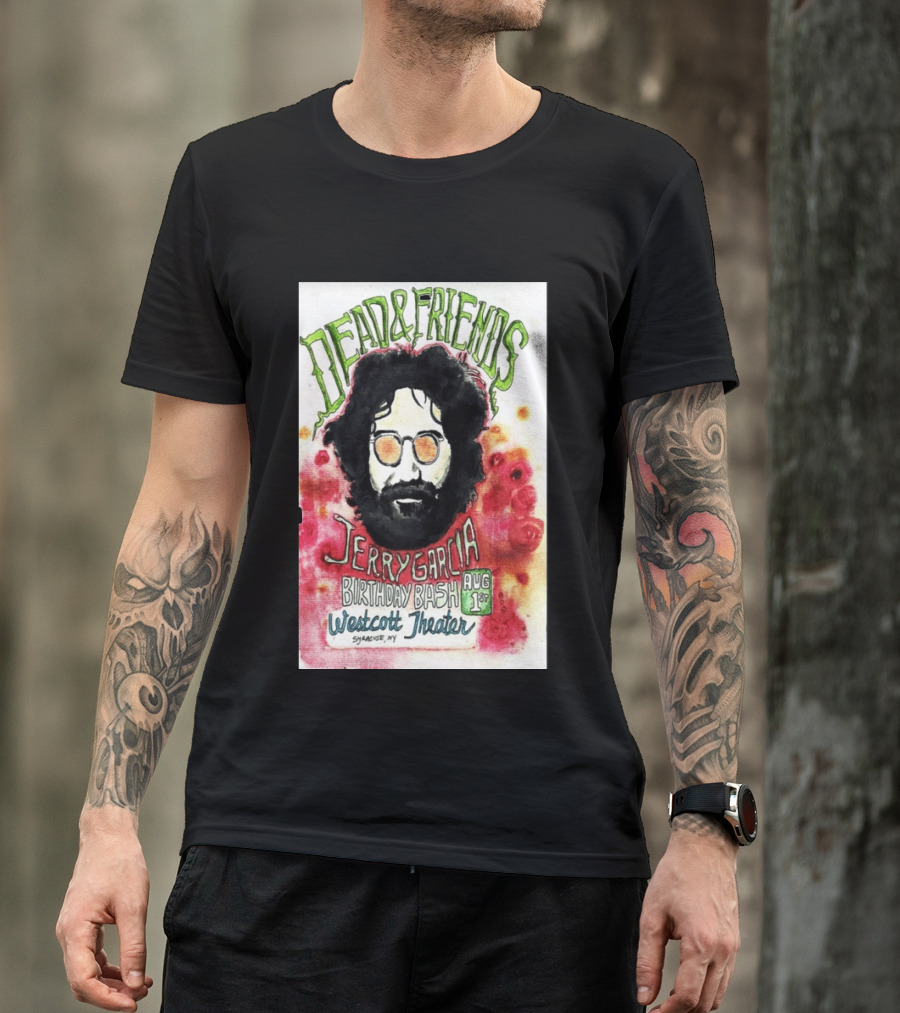 Dead & Friends Jerry Garcia Birthday Bash August 1st Westcott Theater Syracuse NY T-Shirt