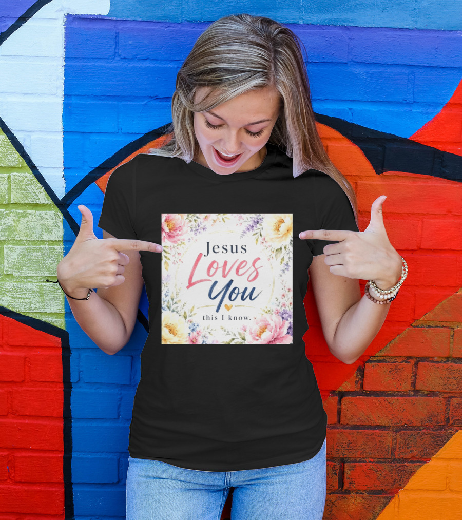 Jesus Loves You This I Know Floral Heartburst T-Shirt