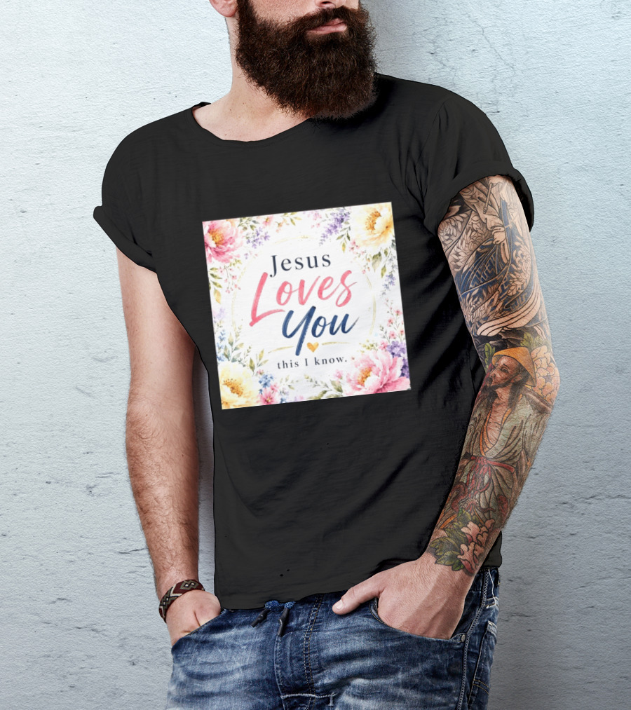 Jesus Loves You This I Know Floral Heartburst T-Shirt