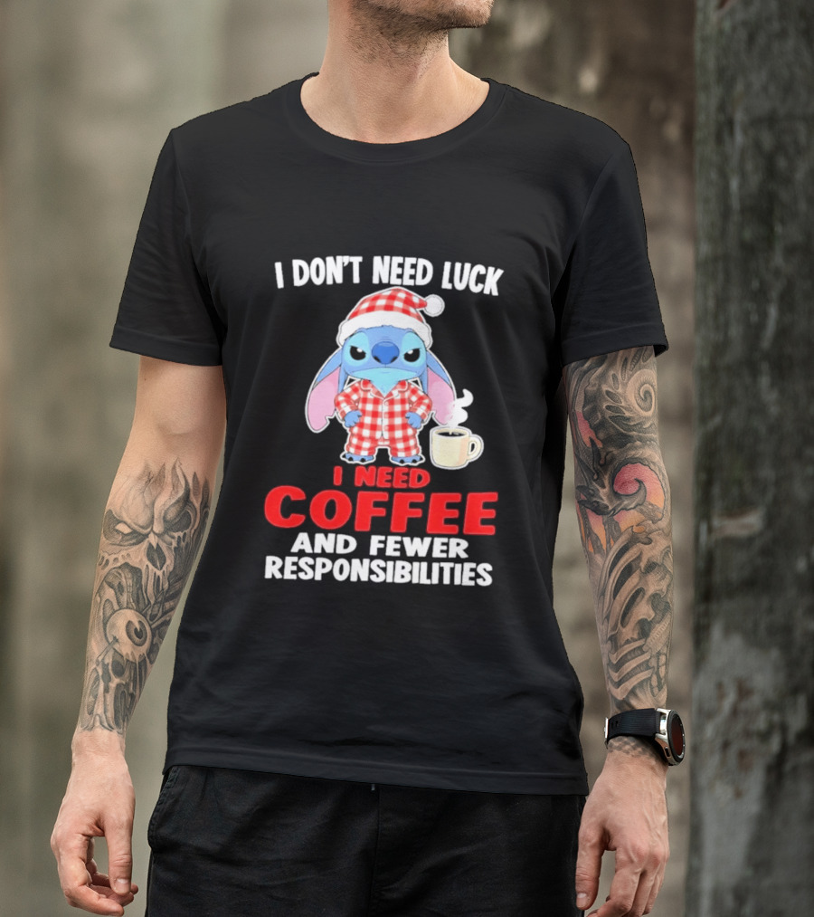 Stitch I Don't Need Luck I Need Coffee And Fewer Responsibilities Pajama Coffee T-Shirt