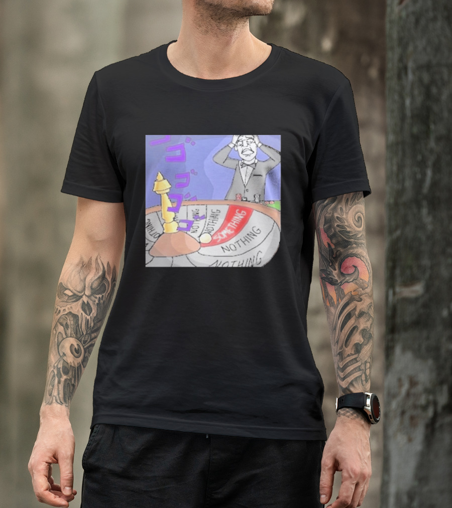 Nothing Ever Happens Meme Something Nothing Roulette Chud Truth Nuke T-Shirt