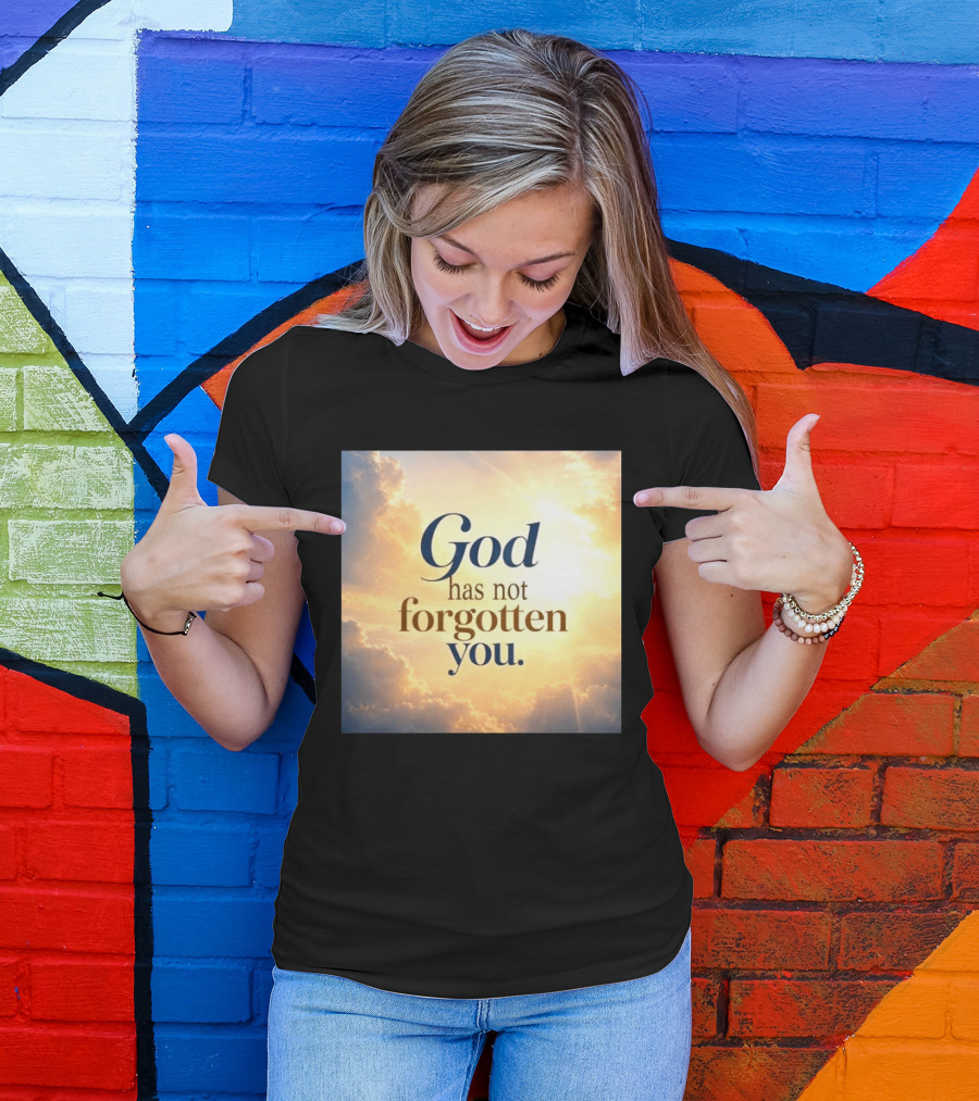 God Has Not Forgotten You Inspiring Sunlight And Clouds T-Shirt