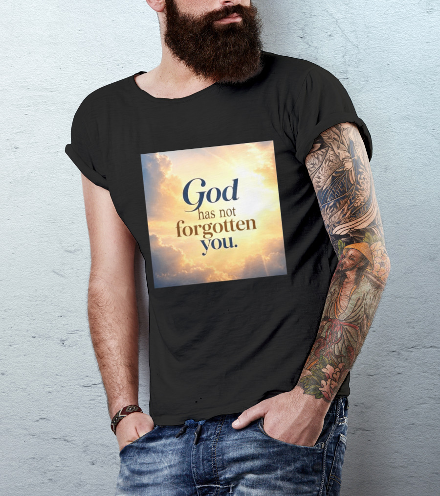 God Has Not Forgotten You Inspiring Sunlight And Clouds T-Shirt