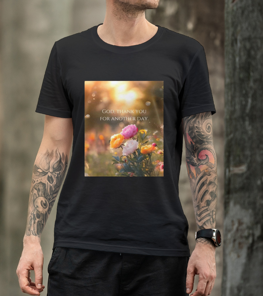 God Thank You For Another Day Flower Sunrise T-Shirt