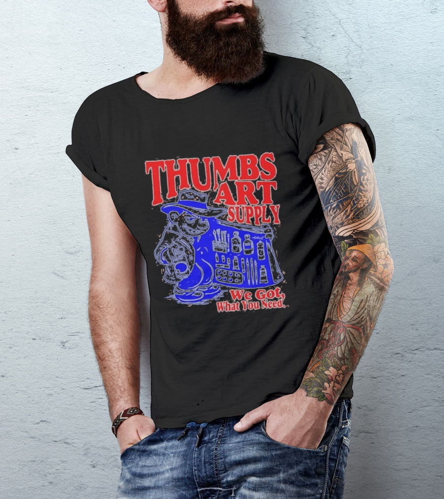 THUMBS ART SUPPLY We Got What You Need T-Shirt