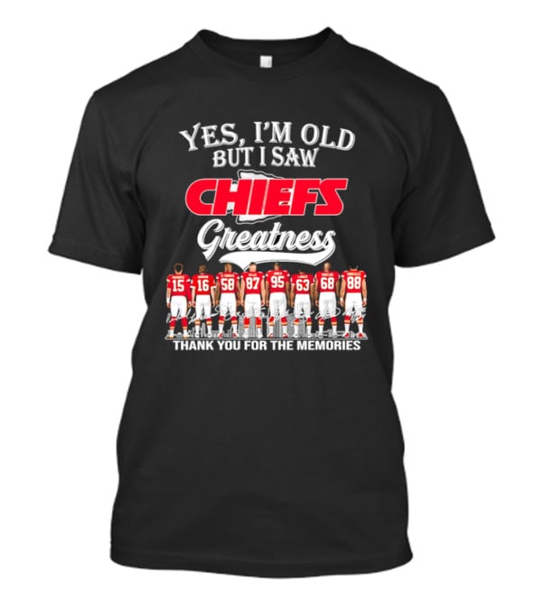 Yes I'm Old But I Saw Chiefs Greatness Thank You For The Memories T-Shirt