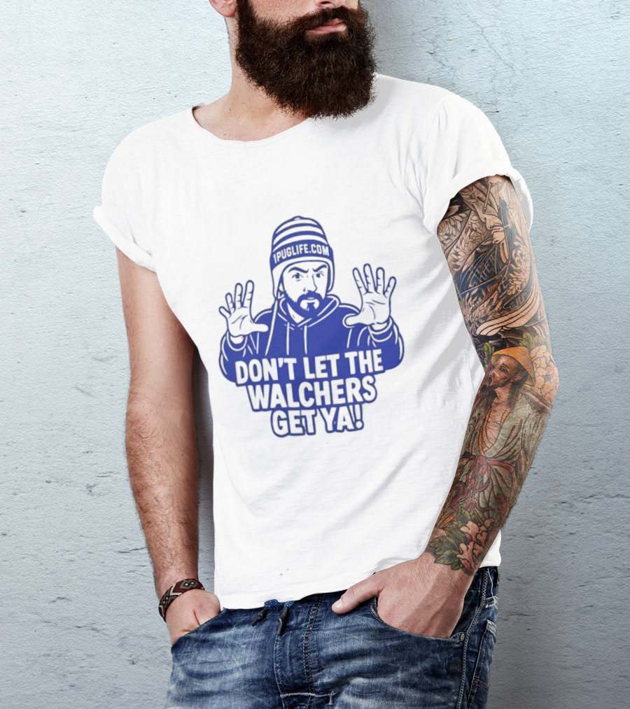 Don't Let The Walchers Get Ya Beanie Hands Raised T-Shirt