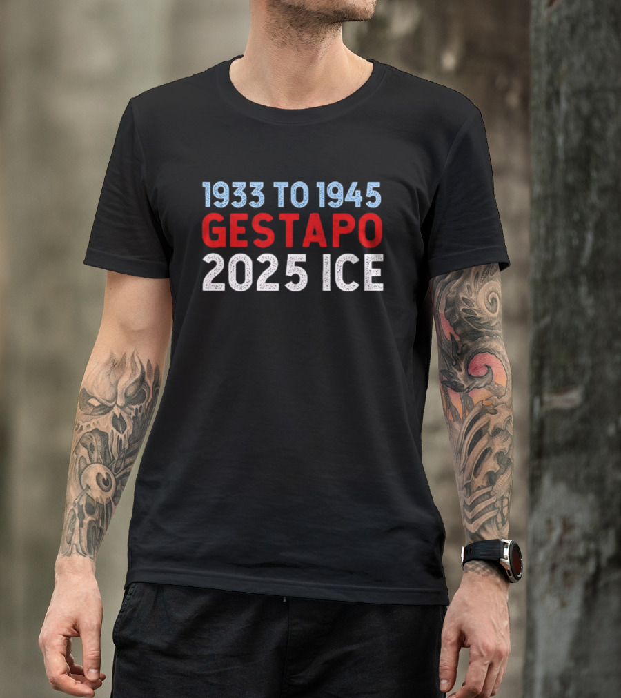 1933 To 1945 Gestapo 2025 Ice T-Shirt