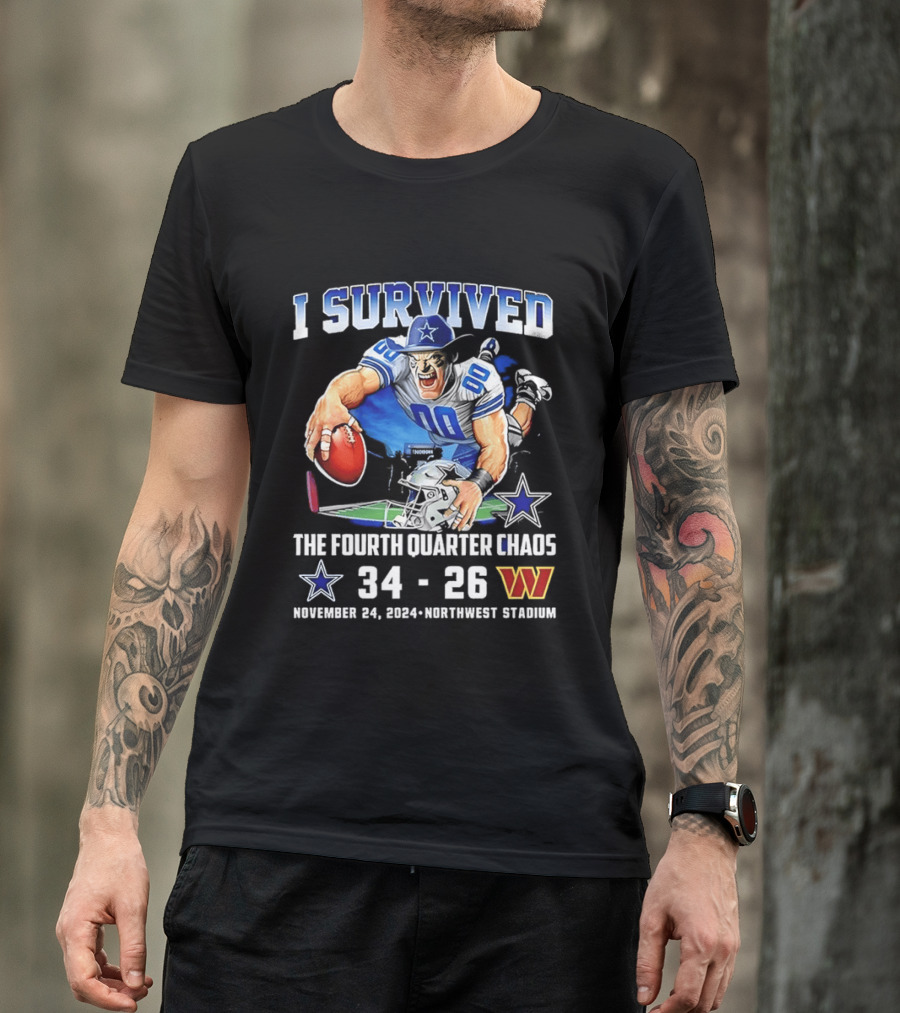 I Survived Dallas Cowboys The Fourth Quarter Chaos 34 26 November 24 Northwest Stadium T-Shirt
