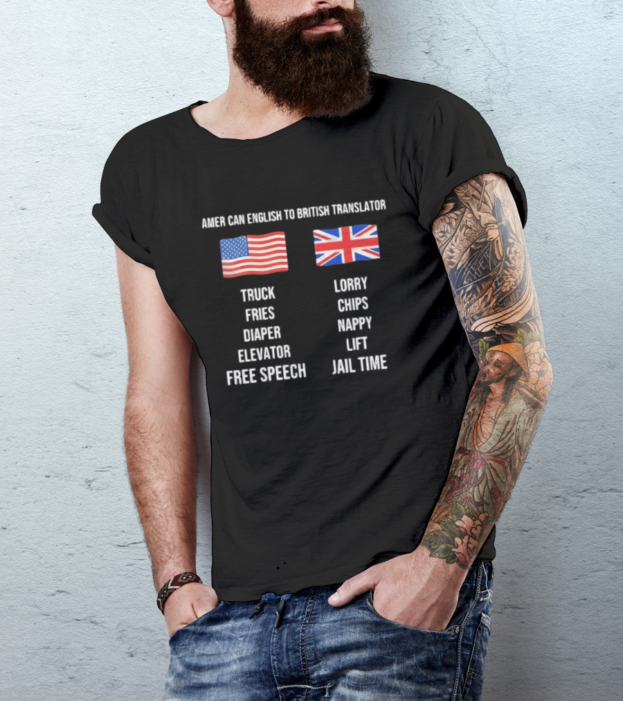 American English To British Translator Truck Lorry Fries Chips Diaper Nappy Elevator Lift Free Speech Jail Time T-Shirt