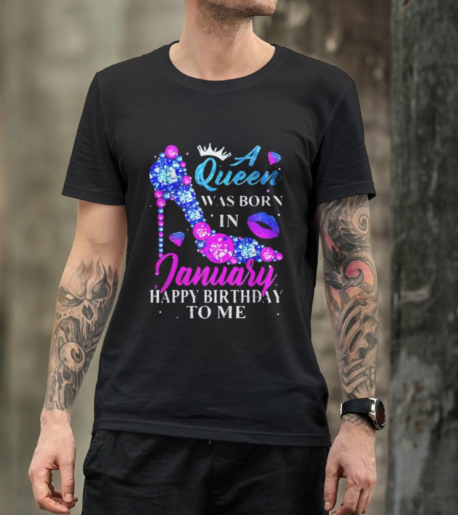 A Queen Was Born In January Happy Birthday To Me High Heel T-Shirt