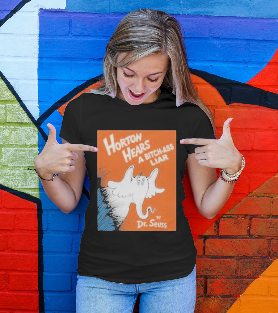 Horton Hears A Bitch Ass Liar Dr. Seuss Parody Elephant T-Shirt