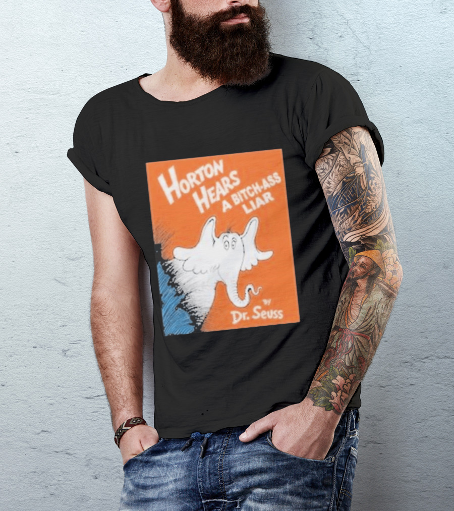 Horton Hears A Bitch Ass Liar Dr. Seuss Parody Elephant T-Shirt