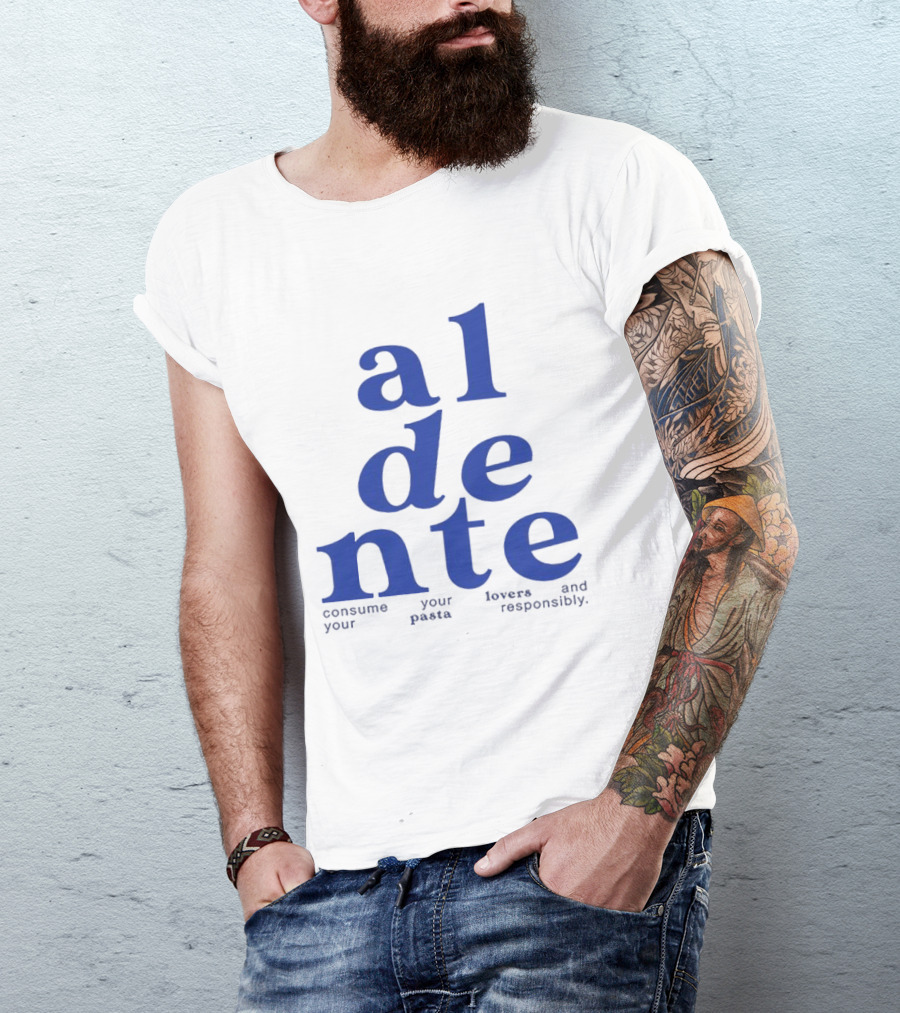 Al Dente Consume Your Pasta And Lovers Responsibly T-Shirt