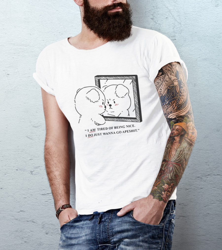 I Am Tired Of Being Nice I Do Just Wanna Go Apeshit Bear Looking In Mirror T-Shirt