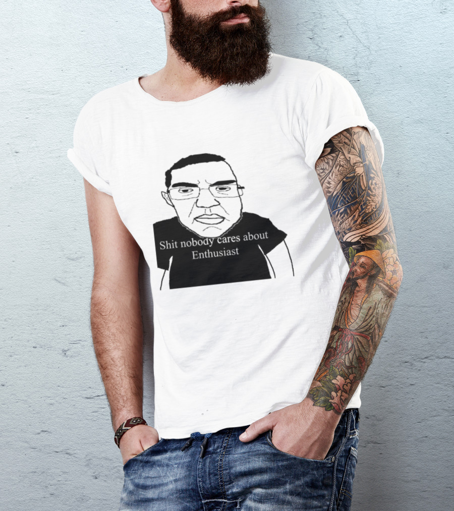 Shit About Enthusiast Drawing Style Humor T-Shirt