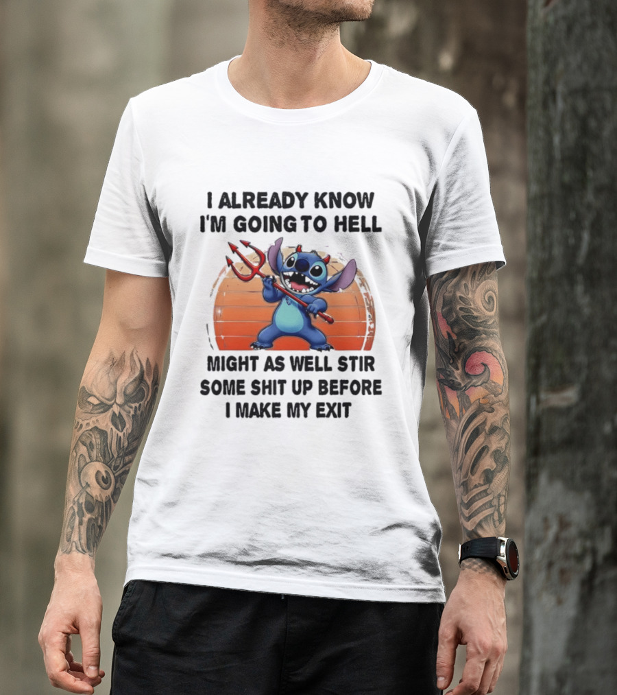 Stitch I Already Know I'm Going To Hell Might As Well Stir Some Shit Up Before I Make My Exit Devil Fork T-Shirt