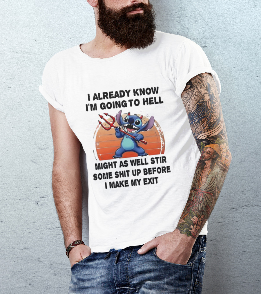 Stitch I Already Know I'm Going To Hell Might As Well Stir Some Shit Up Before I Make My Exit Devil Fork T-Shirt
