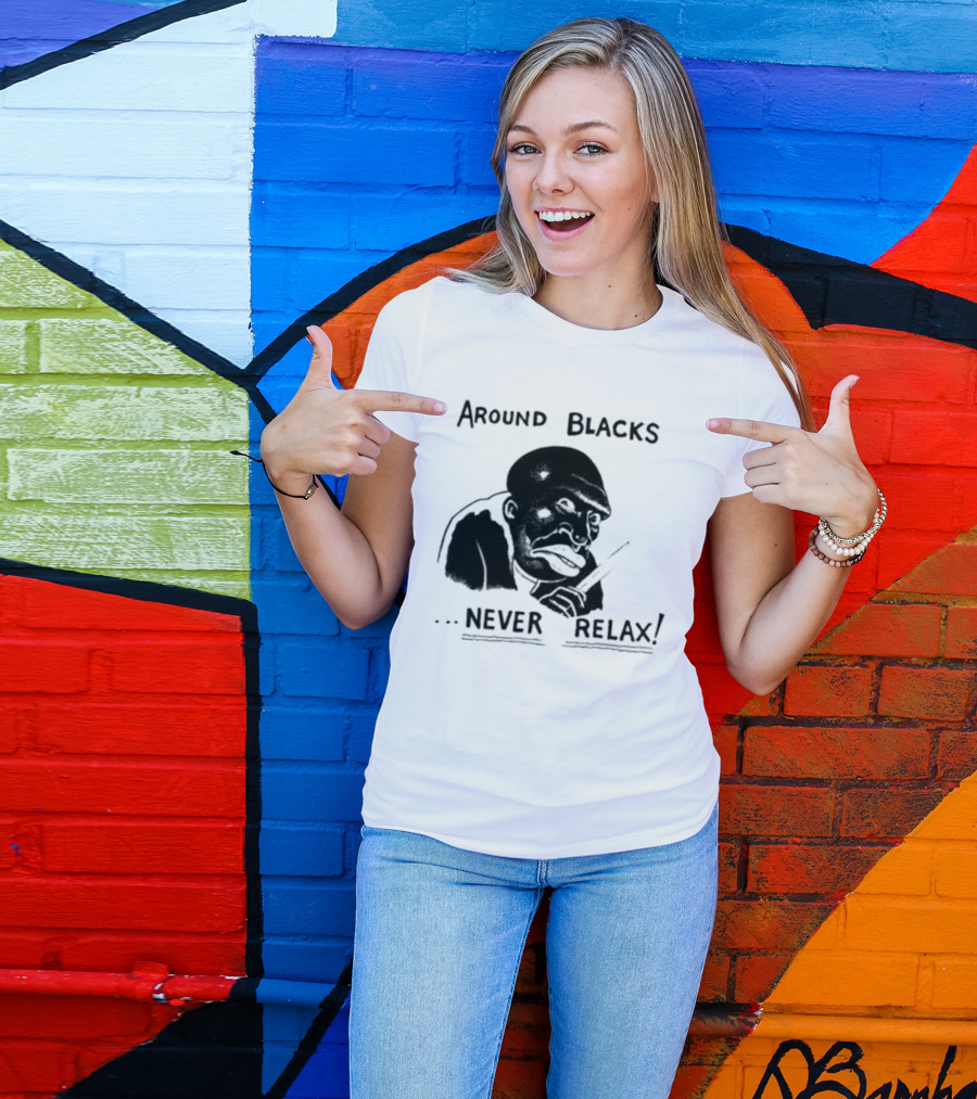 Original Around Blacks Never Relax Black Man T-Shirt