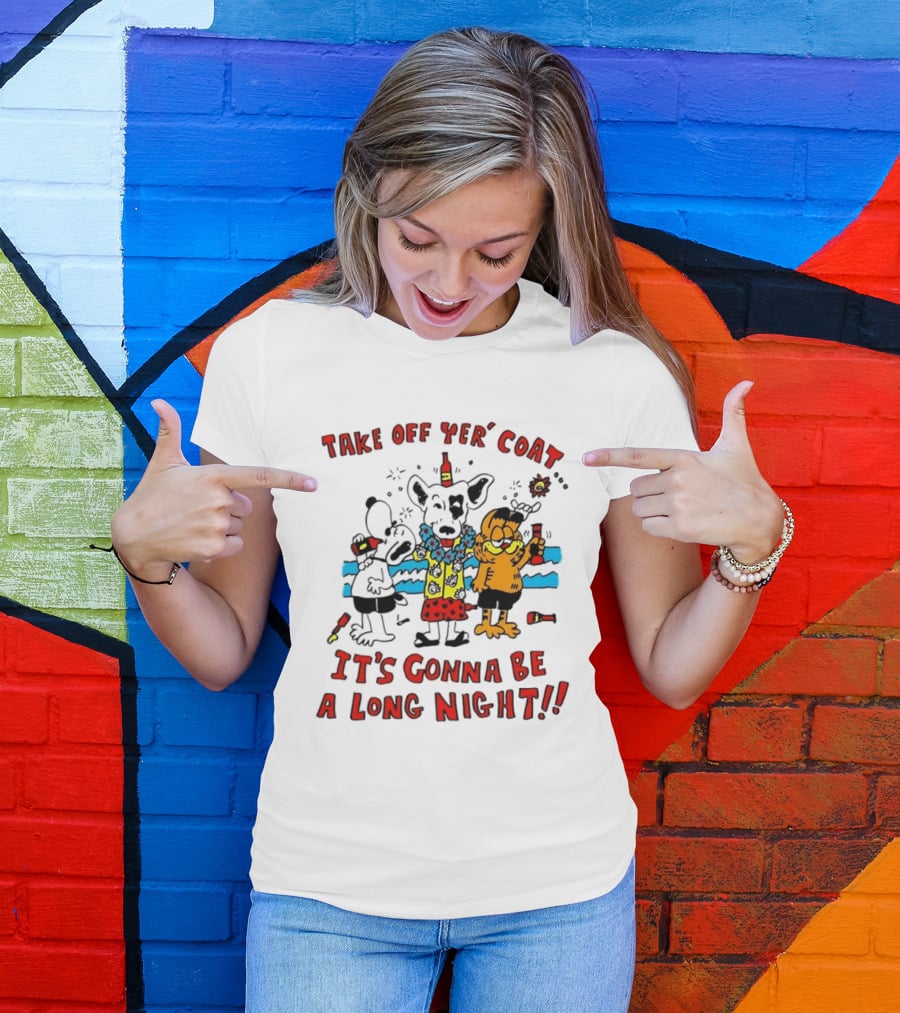 Take Off Yer Coat It's Gonna Be A Long Night Cartoon Characters Partying With Drinks T-Shirt