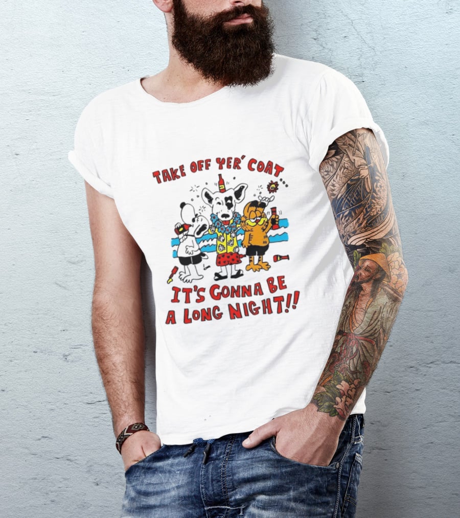 Take Off Yer Coat It's Gonna Be A Long Night Cartoon Characters Partying With Drinks T-Shirt