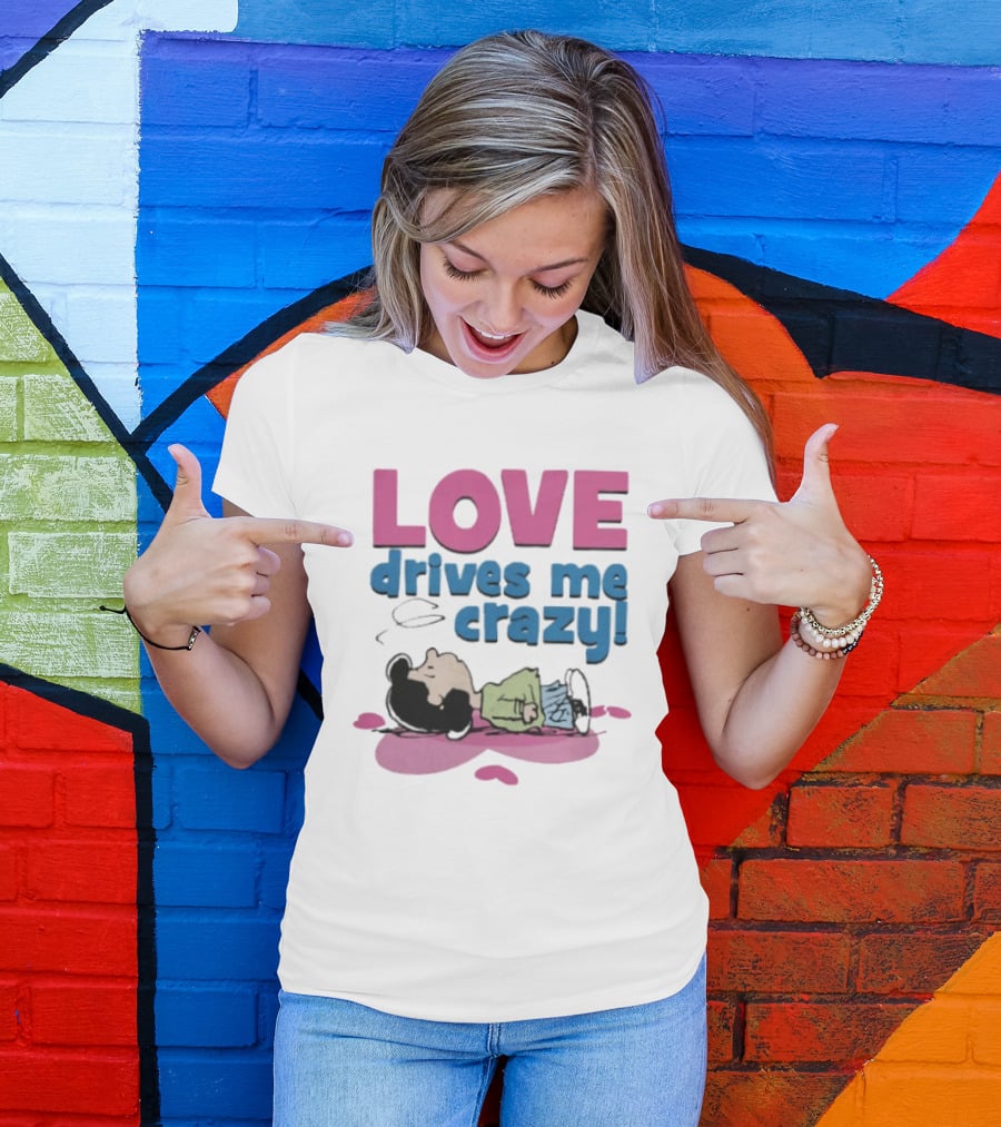Peanuts Lucy Love Drives Me Crazy Comic Character Relaxed Mood T-Shirt