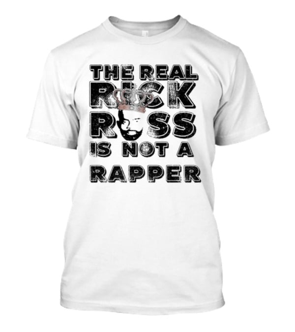 The Real Rick Ross Crown Portrait Is Not A Rapper T-Shirt