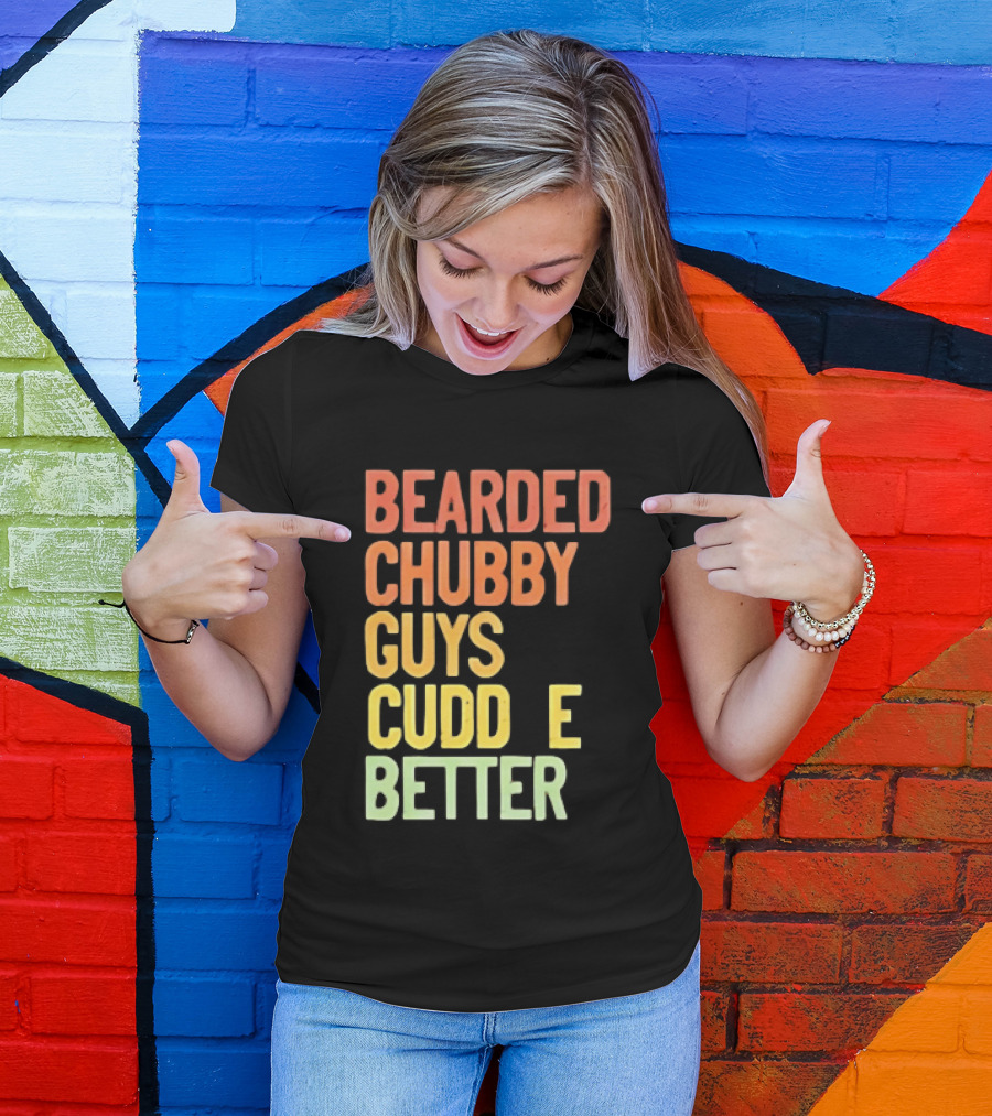 Bearded Chubby Guys Cuddle Better Beard Lover T-Shirt