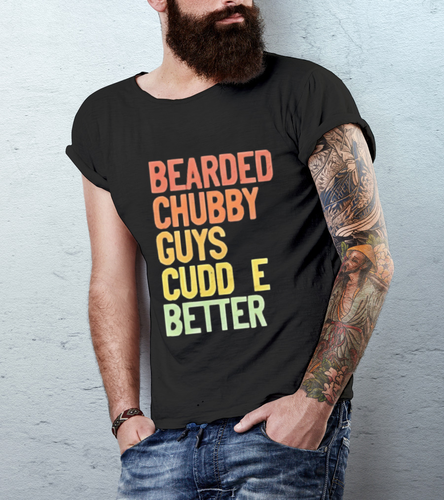 Bearded Chubby Guys Cuddle Better Beard Lover T-Shirt