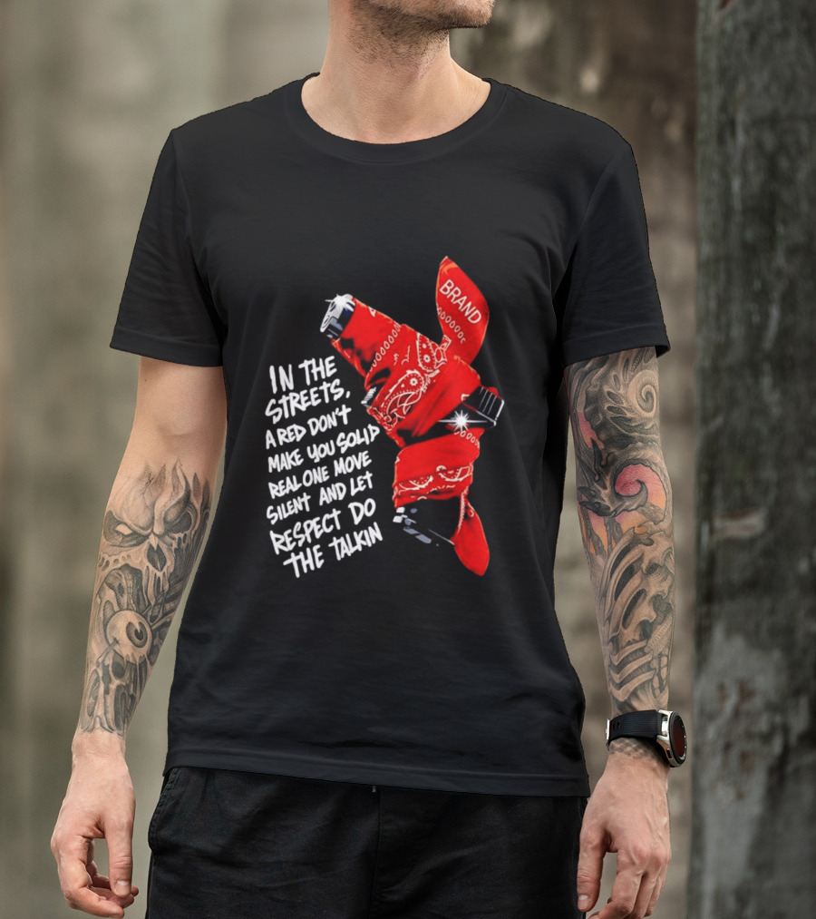In The Streets Respect Do The Talkin Red Real One Move Silent T-Shirt